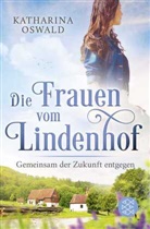 Katharina Oswald - Die Frauen vom Lindenhof - Gemeinsam der Zukunft entgegen