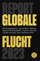 Marcel Berlinghoff, Franck Düvell, Franck Düvell u a, Ulrike Krause, Ulrike Krause u a, Jochen Oltmer... - Report Globale Flucht 2023