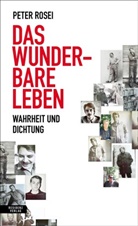 Peter Rosei - Das wunderbare Leben