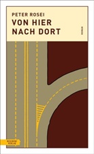 Peter Rosei - Von hier nach dort