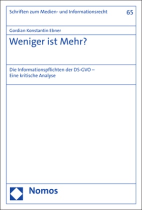 Gordian Konstantin Ebner - Weniger ist Mehr? - Die Informationspflichten der DS-GVO - Eine kritische Analyse