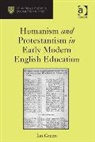 Ian Green, Green Ian - Humanism and Protestantism in Early Modern English Education