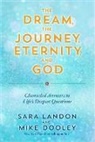 Mike Dooley, Sara Landon - The Dream, the Journey, Eternity, and God