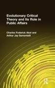 Charles Federick Abel,  Abel Charles Federick, Arthur Jay Sementelli,  Sementelli Arthur Jay - Evolutionary Critical Theory and Its Role in Public Affairs