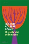 Héctor Aguilar Camín - El resplandor de la madera / The Glow of Wood