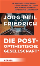 Jörg Phil Friedrich - Die postoptimistische Gesellschaft