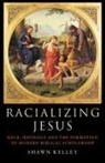 Shawn Kelley - Racializing Jesus