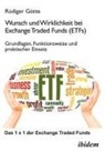 Rüdiger Götte - Wunsch und Wirklichkeit bei Exchange Traded Funds (ETFs): Grundlagen, Funktionsweise und praktischer Einsatz