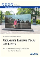 Winfried Schneider-Deters, Andreas Umland - Ukraine's Fateful Years 2013-2019: Vol. II: The Annexation of Crimea and the War in Donbas