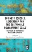 Lars Melissen Moratis, Frans Melissen, Lars Moratis - Business Schools, Leadership and the Sustainable Development Goals The Future of Responsible Management Education