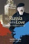 Victor Fischer, Charles Wohlforth - To Russia with Love: An Alaskan's Journey