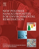Ajay Kumar Mishra, Ajay Kumar Mishra, Ajay Kumar (Research Professor Mishra, Chaudhery Mustansar Hussain, Chaudhery (Adjunct Professor and Director of laboratories Mustansar Hussain, Chaudhery (Adjunct Professor and Lab Director Mustansar Hussain... - New Polymer Nanocomposites for Environmental Remediation