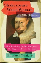 Elizabeth Winkler - Shakespeare Was a Woman and Other Heresies