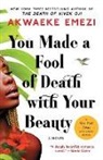 Akwaeke Emezi, Akwaeke Emezi - You Made a Fool of Death With Your Beauty