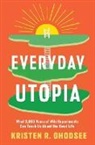 Kristen R Ghodsee, Kristen R. Ghodsee, Kristen R Ghodsee - Everyday Utopia