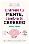 Sharon Begley - Entrena Tu Mente, Cambia Tu Cerebro