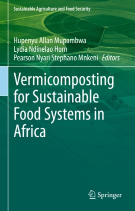 Lydia Ndinelao Horn, Pearson Nyari Stephano Mnkeni, Pearson Stephano Nyari Mnkeni, Hupenyu Allan Mupambwa, Lydia Ndinelao Horn, Pearso Nyari Stephano Mnkeni... - Vermicomposting for Sustainable Food Systems in Africa