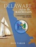 Dave Tabler, Dave (M) Tabler - Delaware Before the Railroads
