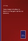 J. R. Young - Tables intended to Facilitate the Operations of Navigation and Nautical Astronomy