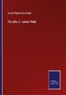 James Patrick Muirhead - The Life of James Watt