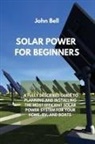 John Bell - SOLAR POWER FOR BEGINNERS