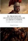 Enrique Feo García - EL PROCESO DE OCUPACIÓN ROMANA DE LA MESETA NORTE A TRAVÉS DE LAS FUENTES LITERARIAS
