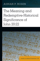 Adrian P Rosen, Adrian P. Rosen, Hemchand Gossai - The Meaning and Redemptive-Historical Significance of John 20:22