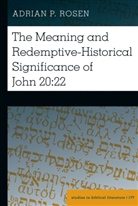 Adrian P Rosen, Adrian P. Rosen, Hemchand Gossai - The Meaning and Redemptive-Historical Significance of John 20:22