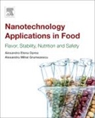 Alexandra Elena Oprea, Alexandru Grumezescu, Alexandru (Assistant Professor Grumezescu, Alexandru Mihai Grumezescu, Alexandru Mihai (Assistant Professor Grumezescu, Grumezescu Alexandru... - Nanotechnology Applications in Food