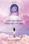 K. J. Robinson - Conversations with The Universe