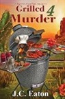 J. C. Eaton - Grilled 4 Murder