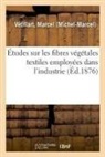 Marcel Vétillart, Vetillart-m - Etudes sur les fibres vegetales