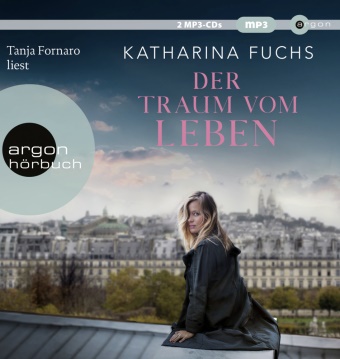 Katharina Fuchs, Tanja Fornaro - Der Traum vom Leben, 2 Audio-CD, 2 MP3 (Audio book) - Roman | SPIEGEL Bestseller-Autorin