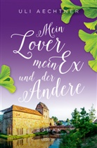Uli Aechtner - Mein Lover, mein Ex und der Andere