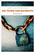 Christina Wermescher - Die Toten von Bayreuth