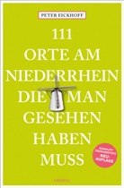 Peter Eickhoff - 111 Orte am Niederrhein, die man gesehen haben muss