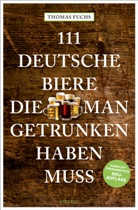 Thomas Fuchs - 111 Deutsche Biere, die man getrunken haben muss