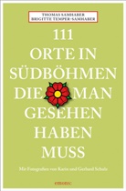 Thomas Samhaber, Schulz, Brigitte Temper-Samhaber, Gerhard Schulz, Gerhard Schulz, Karin Schulz... - 111 Orte in Südböhmen, die man gesehen haben muss