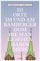 Norbert Jung, Norbert (Dr.) Jung, Harry Luck, Dominik Schreiner, Dominik Schreiner, Dominik Schreiner - 111 Orte im und am Bamberger Dom, die man gesehen haben muss