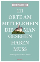 Karin Achilles, Jens Burmeister, Jens (Dr.) Burmeister, Karin Achilles, Karin Achilles - 111 Orte am Mittelrhein, die man gesehen haben muss