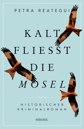 Petra Reategui - Kalt fließt die Mosel - Historischer Kriminalroman