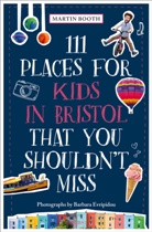 Martin Booth, Barbara Evripidou, Barbara Evripidou, Barbara Evripidou - 111 Places for Kids in Bristol That You Shouldn't Miss