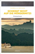 Isabella Archan - Schießt nicht auf die MörderMitzi