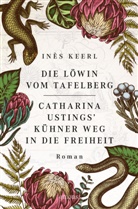 Inès Keerl - Die Löwin vom Tafelberg. Catharina Ustings' kühner Weg in die Freiheit
