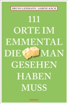 Sabine Käch, Bruno Lehmann, Sabine Käch, Sabine Käch - 111 Orte im Emmental, die man gesehen haben muss