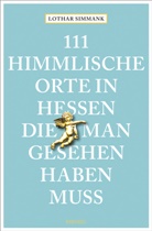 Lothar Simmank - 111 himmlische Orte in Hessen, die man gesehen haben muss