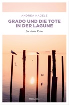 Andrea Nagele - Grado und die Tote in der Lagune