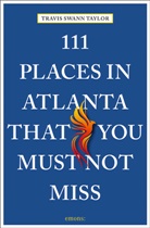 Travis Swann Taylor, Travis Swann Taylor - 111 Places in Atlanta That You Must Not Miss