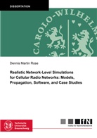 Dennis Martin Rose - Realistic Network-Level Simulations for Cellular Radio Networks: Models, Propagation, Software, and Case Studies