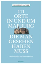 Christina Bacher, Thorsten Richter, Thorsten Richter, Thorsten Richter - 111 Orte in und um Marburg, die man gesehen haben muss